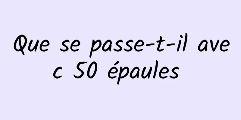 Que se passe-t-il avec 50 épaules 