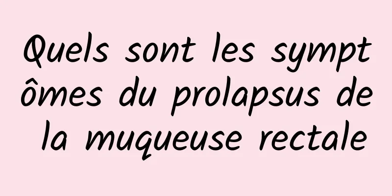 Quels sont les symptômes du prolapsus de la muqueuse rectale