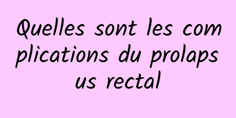 Quelles sont les complications du prolapsus rectal