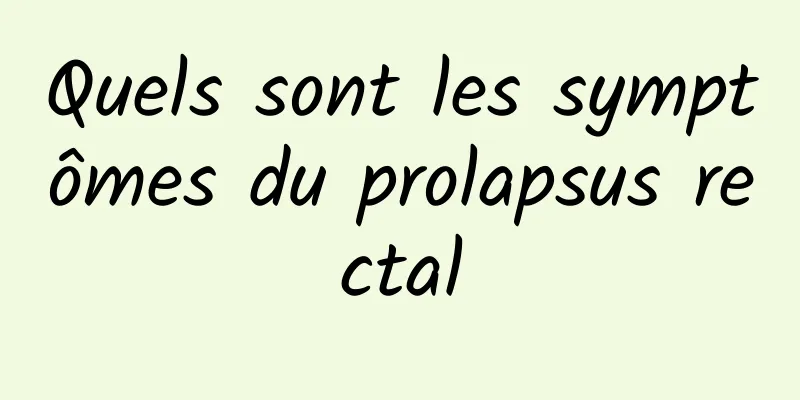 Quels sont les symptômes du prolapsus rectal