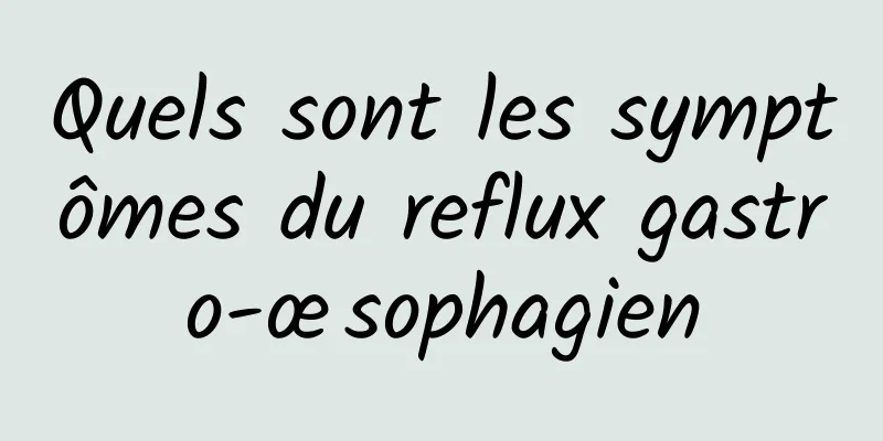 Quels sont les symptômes du reflux gastro-œsophagien