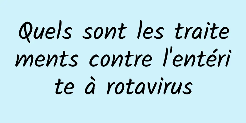 Quels sont les traitements contre l'entérite à rotavirus