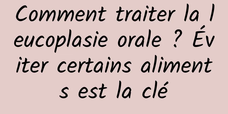 Comment traiter la leucoplasie orale ? Éviter certains aliments est la clé