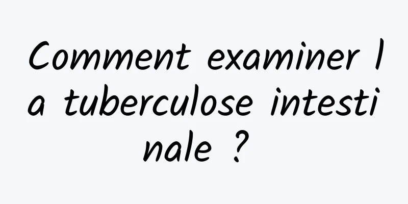 Comment examiner la tuberculose intestinale ? 