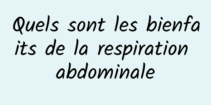 Quels sont les bienfaits de la respiration abdominale