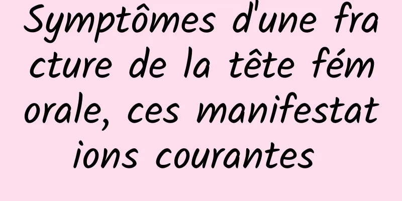 Symptômes d'une fracture de la tête fémorale, ces manifestations courantes 