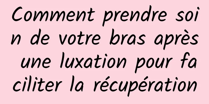 Comment prendre soin de votre bras après une luxation pour faciliter la récupération