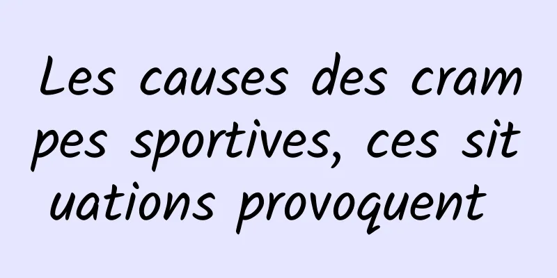 Les causes des crampes sportives, ces situations provoquent 