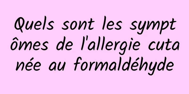 Quels sont les symptômes de l'allergie cutanée au formaldéhyde