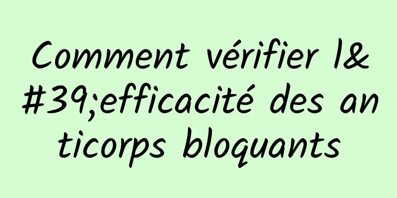 Comment vérifier l'efficacité des anticorps bloquants