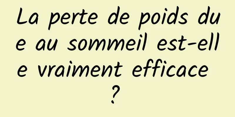 La perte de poids due au sommeil est-elle vraiment efficace ? 