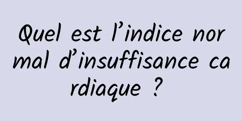 Quel est l’indice normal d’insuffisance cardiaque ? 