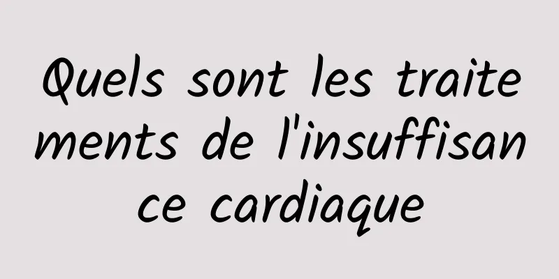 Quels sont les traitements de l'insuffisance cardiaque