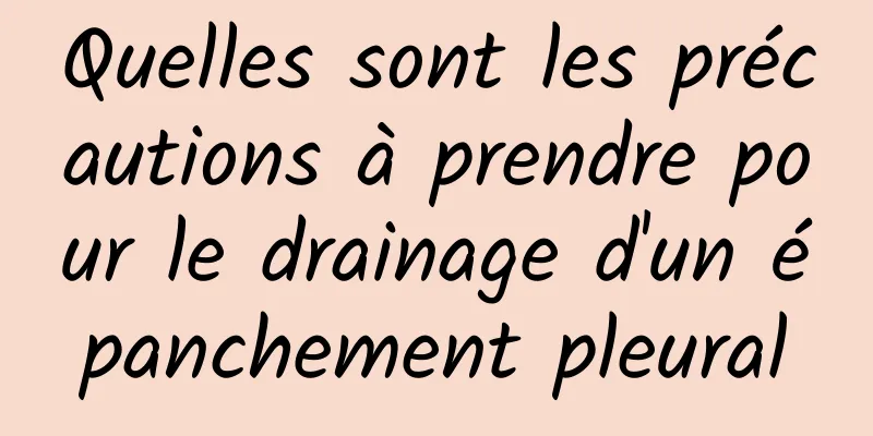 Quelles sont les précautions à prendre pour le drainage d'un épanchement pleural