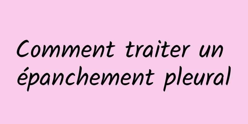 Comment traiter un épanchement pleural