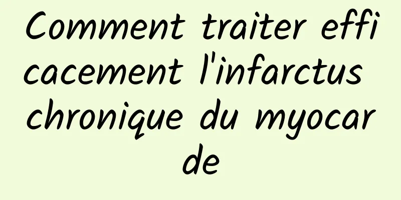 Comment traiter efficacement l'infarctus chronique du myocarde