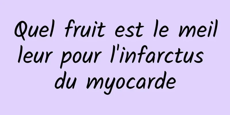 Quel fruit est le meilleur pour l'infarctus du myocarde