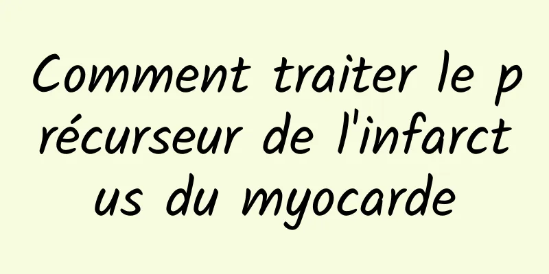 Comment traiter le précurseur de l'infarctus du myocarde