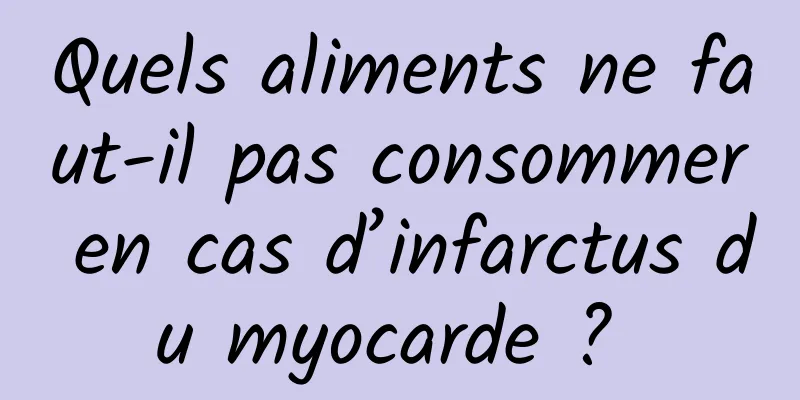 Quels aliments ne faut-il pas consommer en cas d’infarctus du myocarde ? 