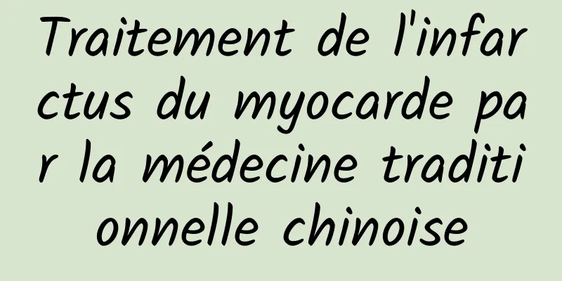 Traitement de l'infarctus du myocarde par la médecine traditionnelle chinoise