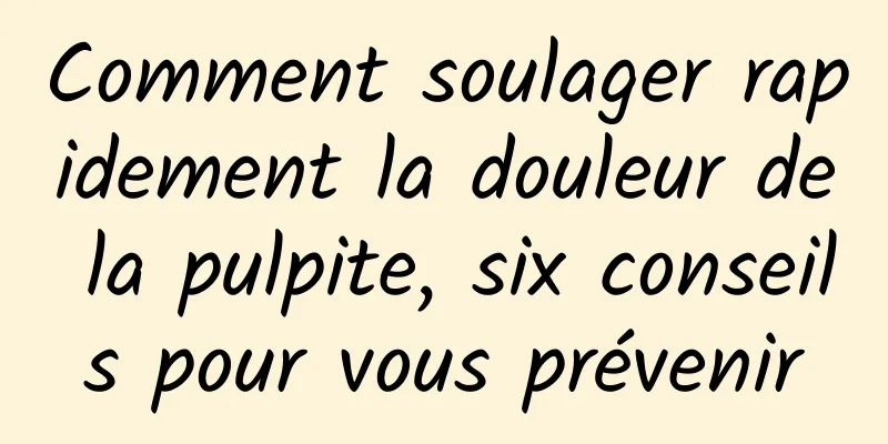 Comment soulager rapidement la douleur de la pulpite, six conseils pour vous prévenir