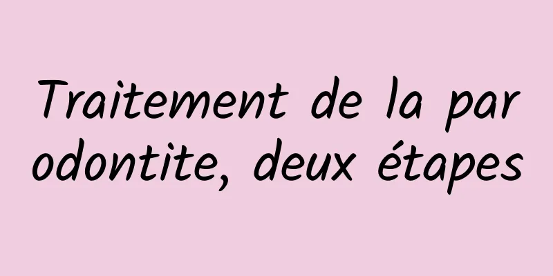 Traitement de la parodontite, deux étapes