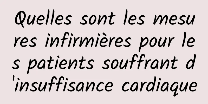 Quelles sont les mesures infirmières pour les patients souffrant d'insuffisance cardiaque