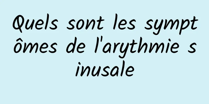 Quels sont les symptômes de l'arythmie sinusale