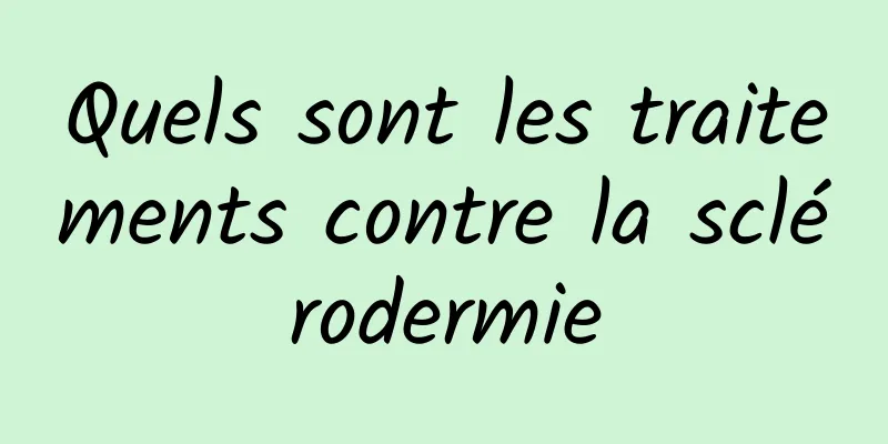 Quels sont les traitements contre la sclérodermie