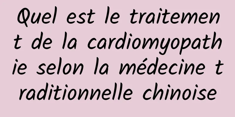 Quel est le traitement de la cardiomyopathie selon la médecine traditionnelle chinoise