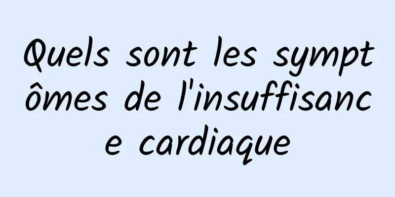 Quels sont les symptômes de l'insuffisance cardiaque