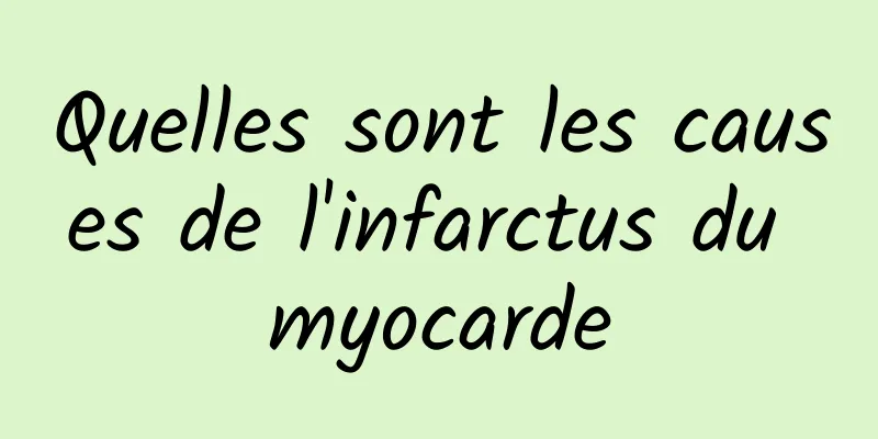 Quelles sont les causes de l'infarctus du myocarde