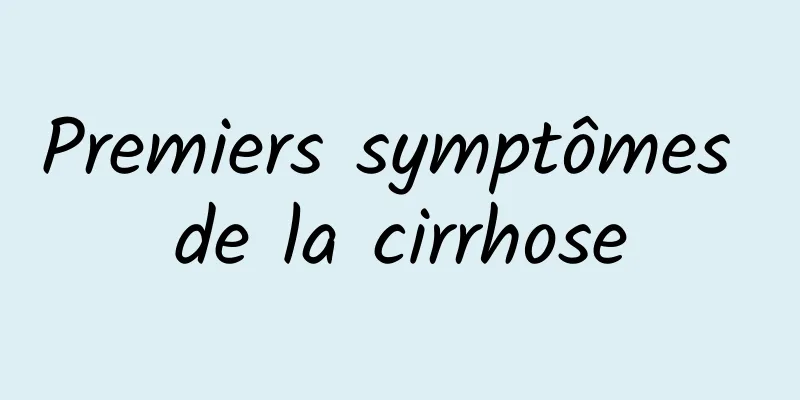 Premiers symptômes de la cirrhose