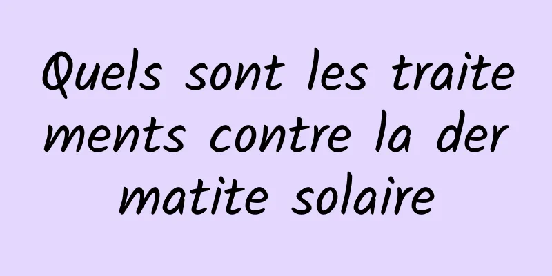 Quels sont les traitements contre la dermatite solaire