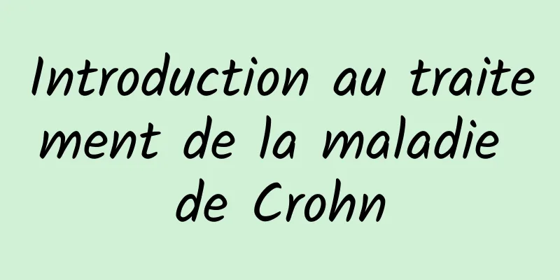 Introduction au traitement de la maladie de Crohn