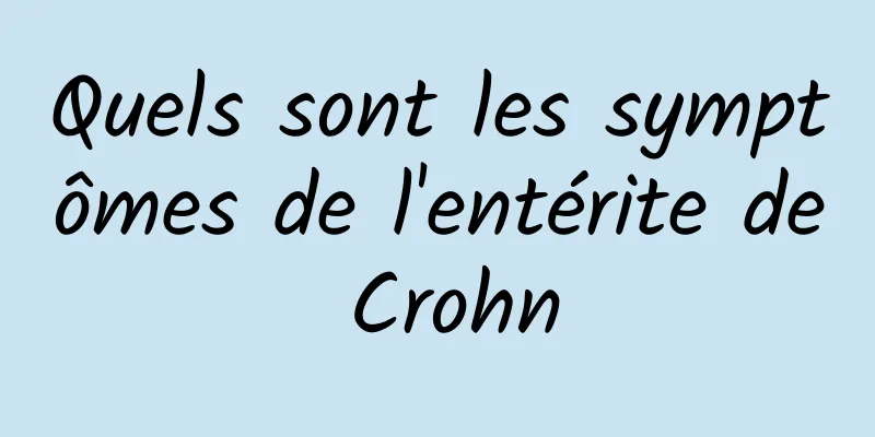 Quels sont les symptômes de l'entérite de Crohn