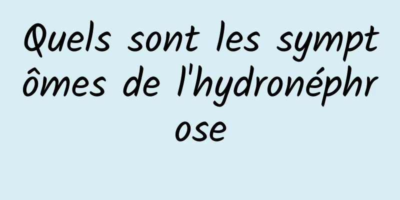 Quels sont les symptômes de l'hydronéphrose