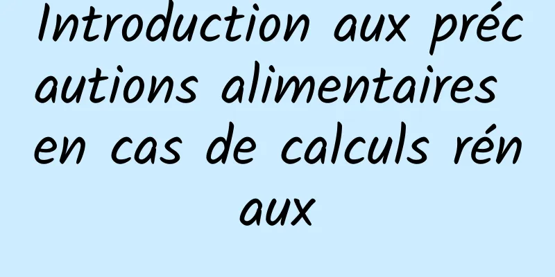 Introduction aux précautions alimentaires en cas de calculs rénaux