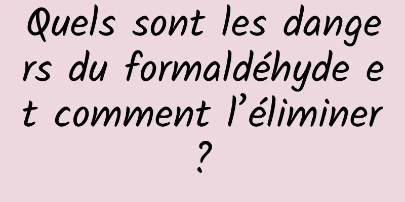 Quels sont les dangers du formaldéhyde et comment l’éliminer ? 