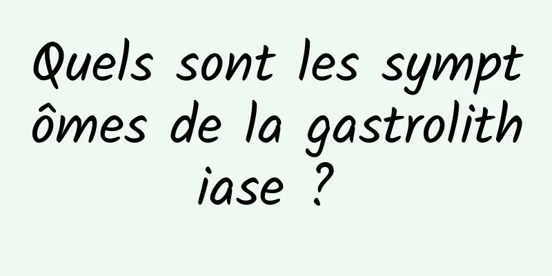 Quels sont les symptômes de la gastrolithiase ? 