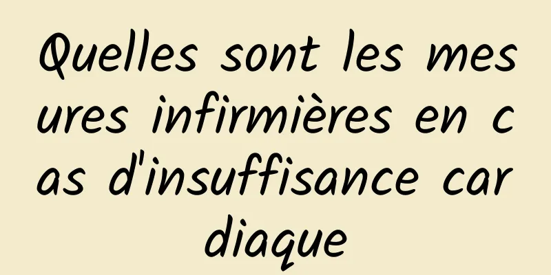 Quelles sont les mesures infirmières en cas d'insuffisance cardiaque