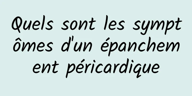 Quels sont les symptômes d'un épanchement péricardique