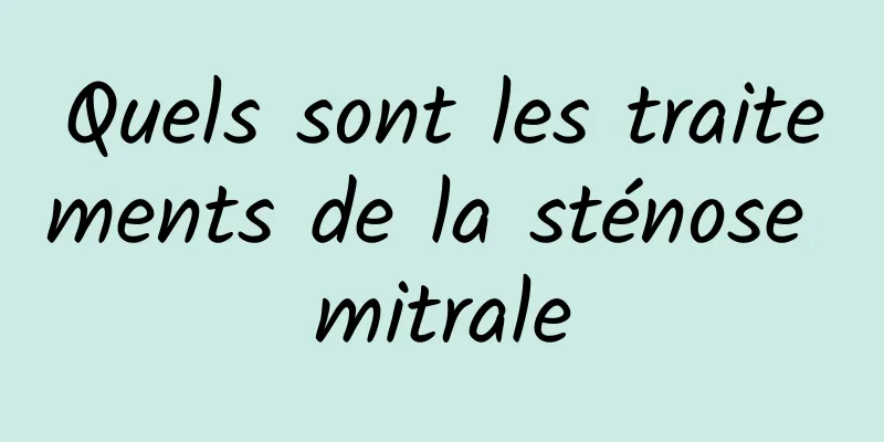 Quels sont les traitements de la sténose mitrale