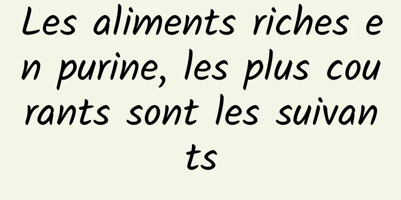 Les aliments riches en purine, les plus courants sont les suivants