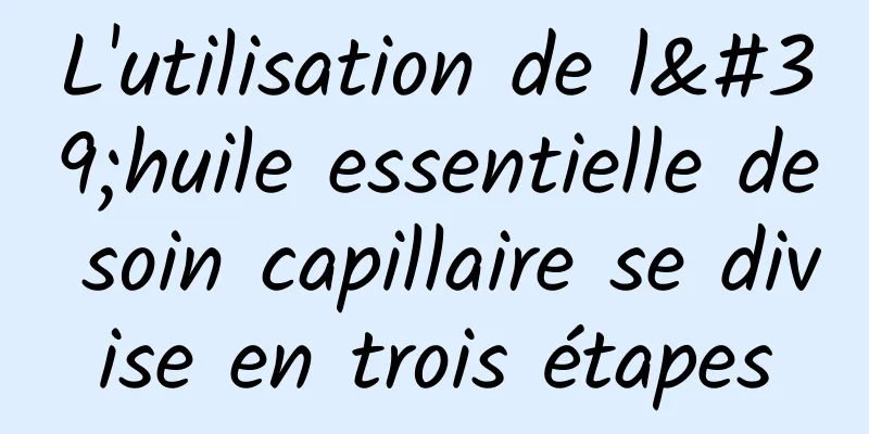 L'utilisation de l'huile essentielle de soin capillaire se divise en trois étapes