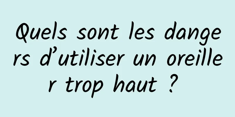 Quels sont les dangers d’utiliser un oreiller trop haut ? 