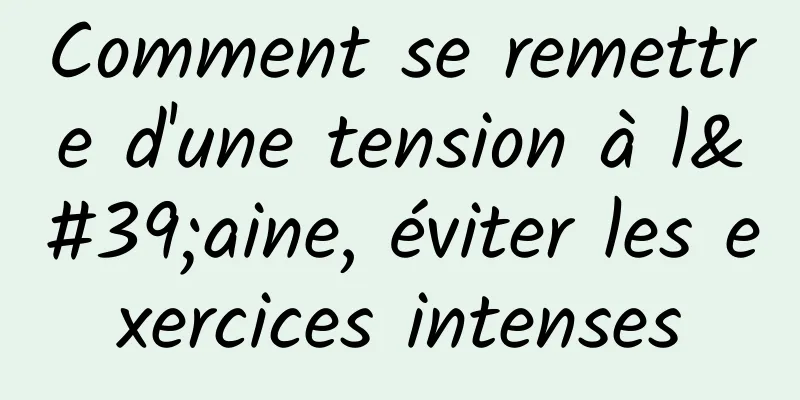 Comment se remettre d'une tension à l'aine, éviter les exercices intenses