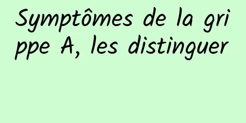 Symptômes de la grippe A, les distinguer 