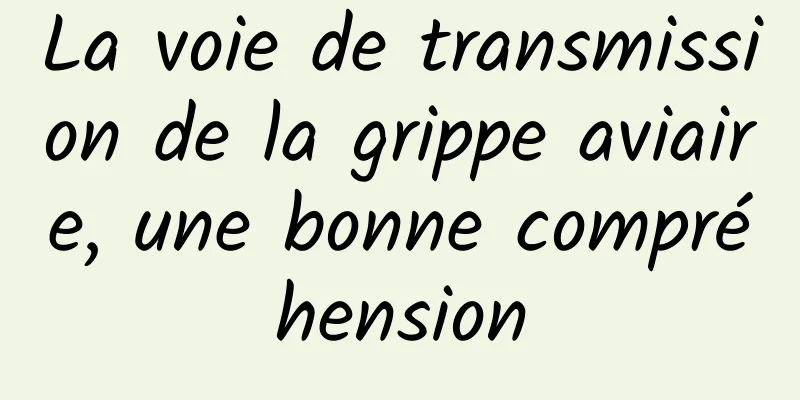 La voie de transmission de la grippe aviaire, une bonne compréhension