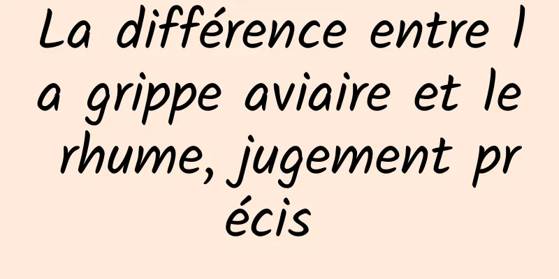 La différence entre la grippe aviaire et le rhume, jugement précis 